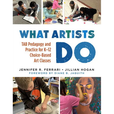 What Artists Do: Tab Pedagogy and Practice for K-12 Choice-Based Art Classes