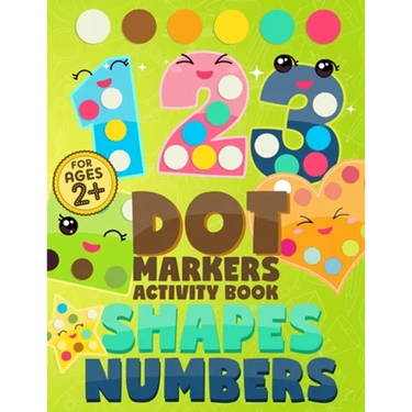 Dot Markers Activity Book Numbers and Shapes: Coloring Shapes and Numbers, Dot Markers Activities Art Paint Daubers for Toddler, Preschool, Kindergart