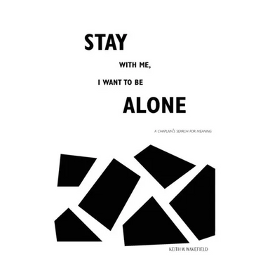 Stay with Me, I Want to Be Alone: A Chaplain's Search for Meaning