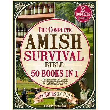 The Complete Amish Survival Bible: The Ultimate Off-Grid Guide to Self-Sufficiency, Food Security & Survival Skills to Protect Your Family in Any Cris