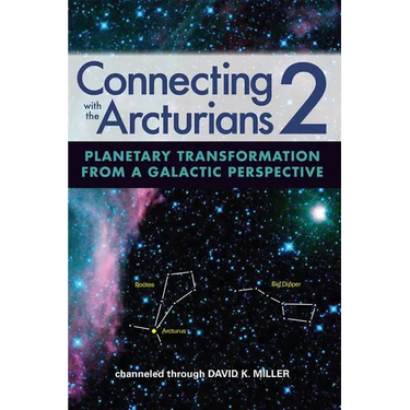 Connecting with the Arcturians 2: Planetary Transformation from a Galactic Perspective
