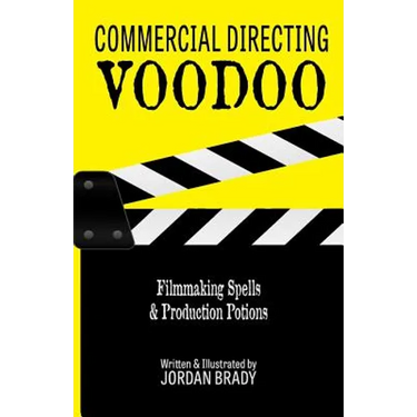 Commercial Directing Voodoo: Filmmaking Spells & Production Potions