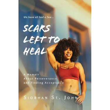 Scars Left To Heal: A Memoir About Perseverance and Finding Acceptance