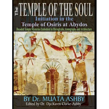 Temple of the Soul Initiation Philosophy in the Temple of Osiris at Abydos: Decoded Temple Mysteries Translations of Temple Inscriptions and Walking P