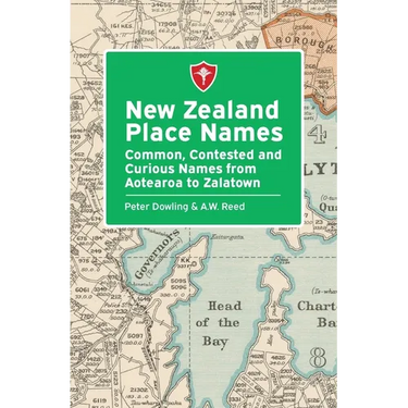 New Zealand Place Names: Common, Contested and Curious Names from Aotearoa to Zalatown