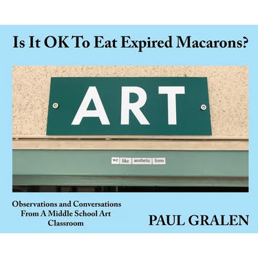Is It OK To Eat Expired Macarons?: Observations And Conversations From A Middle School Art Classroom