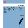 Dr. Pope's Wish. the Only Correct ... Copy, Etc.