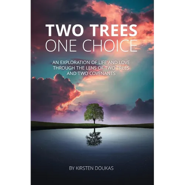 Two Trees, One Choice: An exploration of life and love through the lens of two trees and two covenants