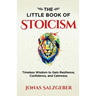 The Little Book of Stoicism: Timeless Wisdom to Gain Resilience, Confidence, and Calmness