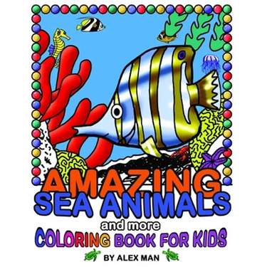 AMAZING SEA ANIMALS and more - coloring book for kids: Fun drawing books for kids
