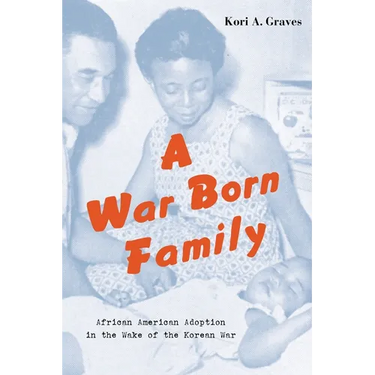 A War Born Family: African American Adoption in the Wake of the Korean War