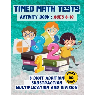 Timed math tests: Three-Digit Addition & Subtraction, Multiplication & Simple Division - Ages 8-10