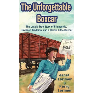 The Unforgettable Boxcar: The Untold True Story of Friendship, Hawaiian Tradition, and a Heroic Little Boxcar