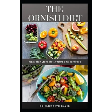 The Ornish Diet: An Easy Up to Date Ornish Diet Guide: Includes Delicious Recipe, Meal Plan and Cookbook