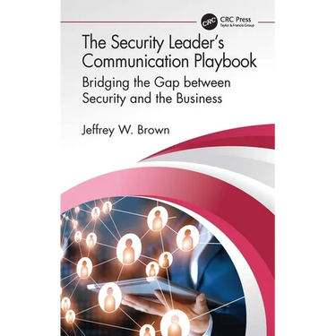 The Security Leader's Communication Playbook: Bridging the Gap between Security and the Business