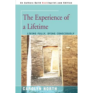 The Experience of a Lifetime: Living Fully, Dying Consciously