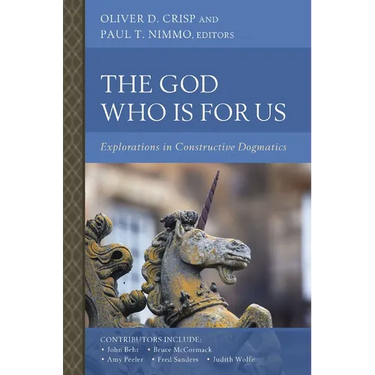 The God Who Is for Us: Explorations in Constructive Dogmatics