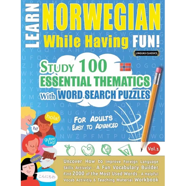 Learn Norwegian While Having Fun! - For Adults: Easy to Advanced - Study 100 Essential Thematics with Word Search Puzzles - Vol.1