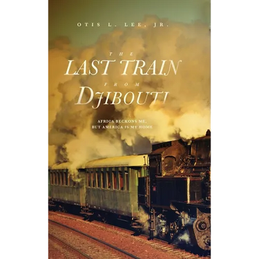 The Last Train From Djibouti: Africa Beckons Me, But America is My Home