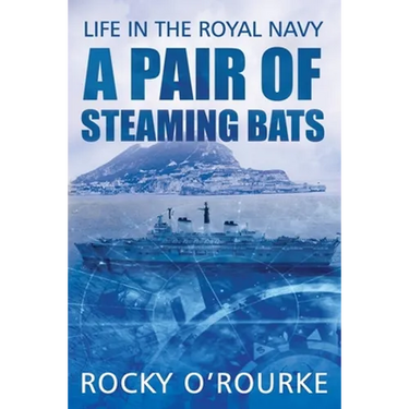 A Pair of Steaming Bats: Life in the Royal Navy
