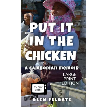 Put it in the Chicken - LARGE PRINT: A Cambodian memoir