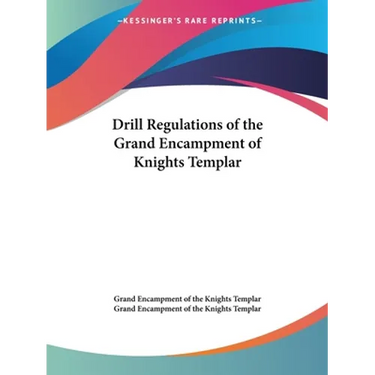 Drill Regulations of the Grand Encampment of Knights Templar