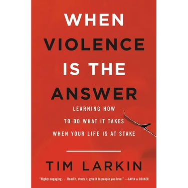 When Violence Is the Answer: Learning How to Do What It Takes When Your Life Is at Stake