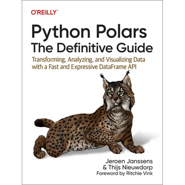 Python Polars: The Definitive Guide: Transforming, Analyzing, and Visualizing Data with a Fast and Expressive Dataframe API
