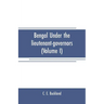Bengal under the lieutenant-governors(Volume I): Being a narrative of the principal events and public measures during their periods of office, from 18