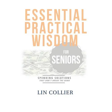 Essential Practical Wisdom for Seniors: Spending Solutions That Don't Break The Bank