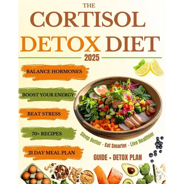 The Cortisol Detox Diet: Balance Hormones, Beat Stress, and Boost Your Energy in 21 Days - With 70+ Delicious Recipes to Help You Feel Amazing Every D