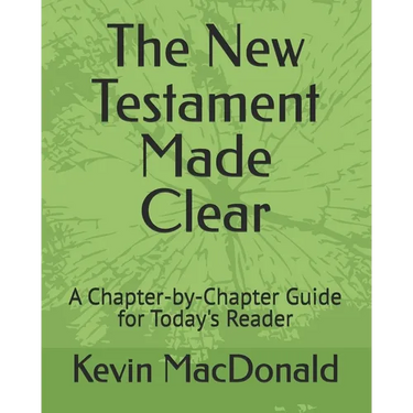 The New Testament Made Clear: A Chapter-by-Chapter Guide for Today's Reader