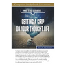What Jesus Said About...Getting A Grip On Your Thought Life Study Guide