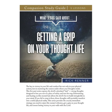 What Jesus Said About...Getting A Grip On Your Thought Life Study Guide