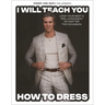 I Will Teach You How to Dress: Look Your Best and Feel Confident No Matter the Occasion