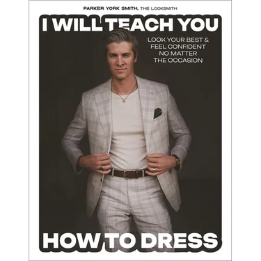 I Will Teach You How to Dress: Look Your Best and Feel Confident No Matter the Occasion