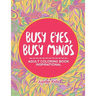 Busy Eyes, Busy Minds: Adult Coloring Book Inspirational