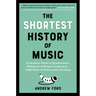 The Shortest History of Music: From Bone Flutes to Synthesizers, Hildegard of Bingen to Beyoncé - 5,000 Years of Instrument and Song