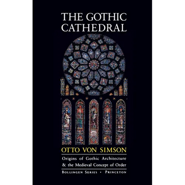 The Gothic Cathedral: Origins of Gothic Architecture and the Medieval Concept of Order - Expanded Edition