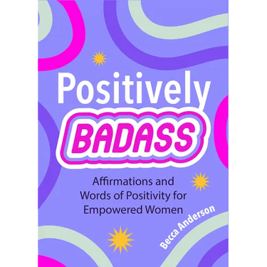Positively Badass: Affirmations and Words of Positivity for Empowered Women (Gift for Women)