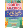 South America: An Anthology of Travel Writing