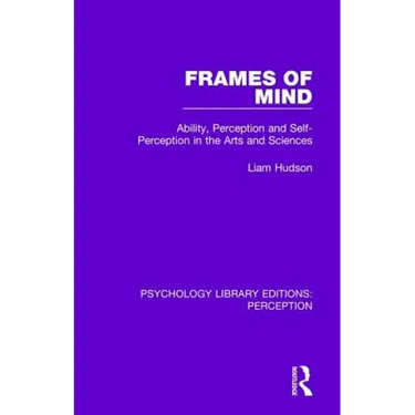 Frames of Mind: Ability, Perception and Self-Perception in the Arts and Sciences