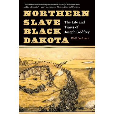 Northern Slave, Black Dakota: The Life and Times of Joseph Godfrey