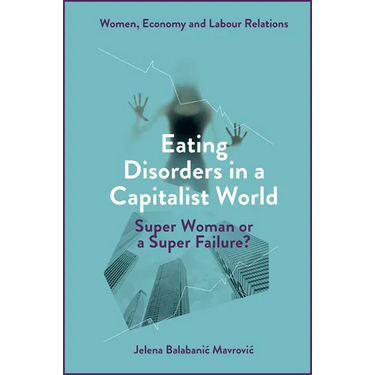 Eating Disorders in a Capitalist World: Super Woman or a Super Failure?
