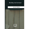 Bartleby, the Scrivener