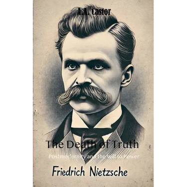 The Death of Truth: Postmodernity and the Will to Power