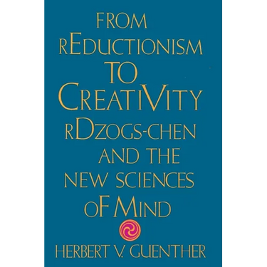 From Reductionism to Creativity: Rdzogs-Chen and the New Sciences of Mind