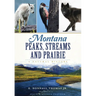 Montana Peaks, Streams and Prairie: A Natural History