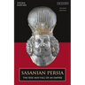 Sasanian Persia: The Rise and Fall of an Empire