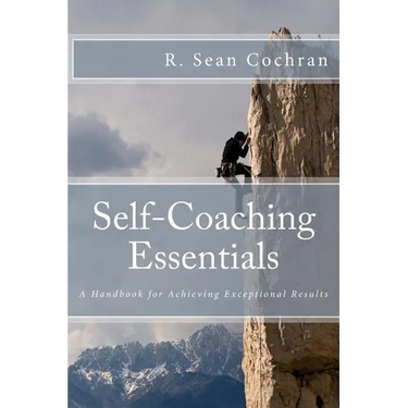 Self-Coaching Essentials: A handbook for achieving exceptional results
